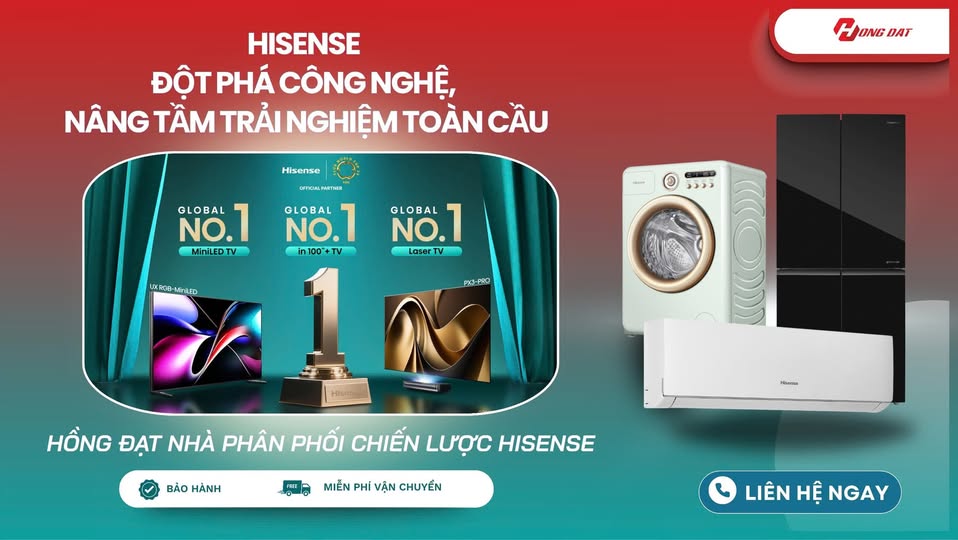 HISENSE CÙNG HỒNG ĐẠT: GIẢI PHÁP ĐIỆN MÁY DỄ BÁN, DỄ LỜI ĐỘT PHÁ DOANH THU CHO MỌI ĐẠI LÝ