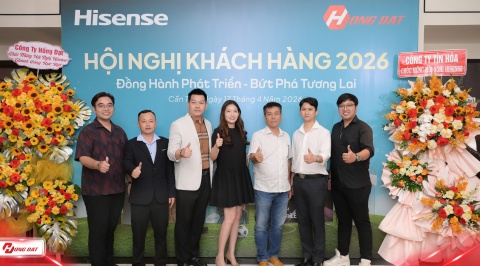 HỒNG ĐẠT ĐỒNG HÀNH CÙNG HISENSE TẠI HỘI NGHỊ KHÁCH HÀNG 2026 TẠI CẦN THƠ